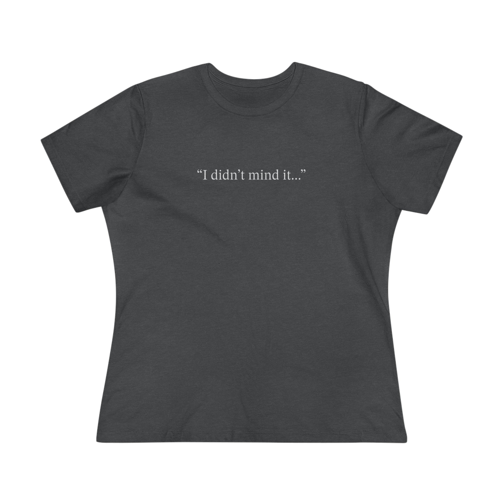 Witches Movie Coven - "I Didn't Mind It" Premium Women's T-Shirt