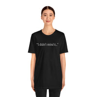 Witches Movie Coven - "I Didn't Mind It" Quotable Unisex Tee