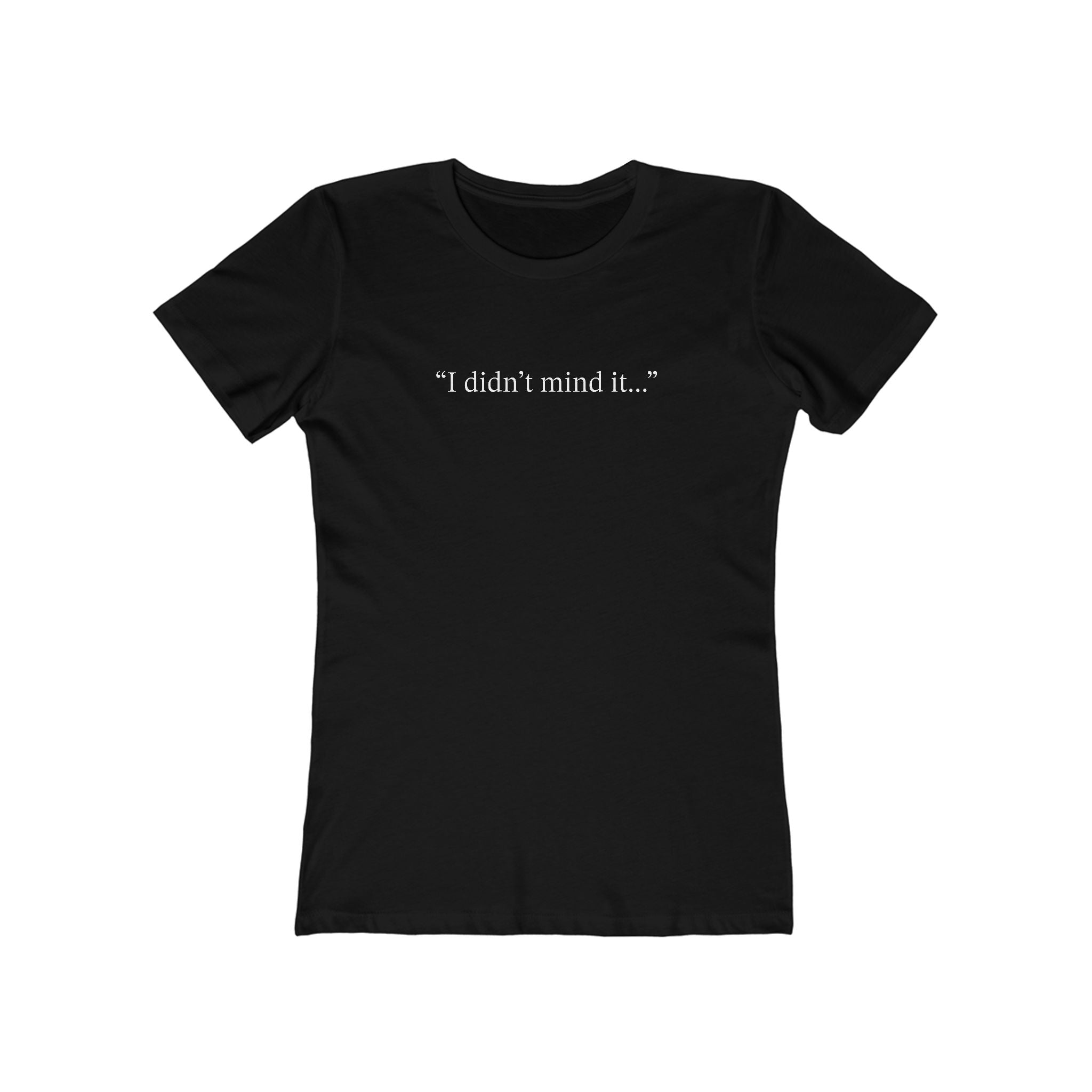 Witches Movie Coven - "I Didn't Mind It"  Quotable Women's Tee