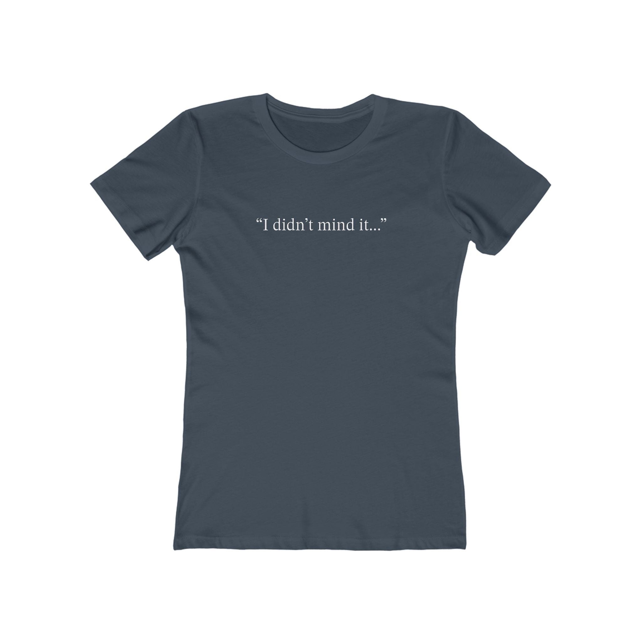 Witches Movie Coven - "I Didn't Mind It"  Quotable Women's Tee