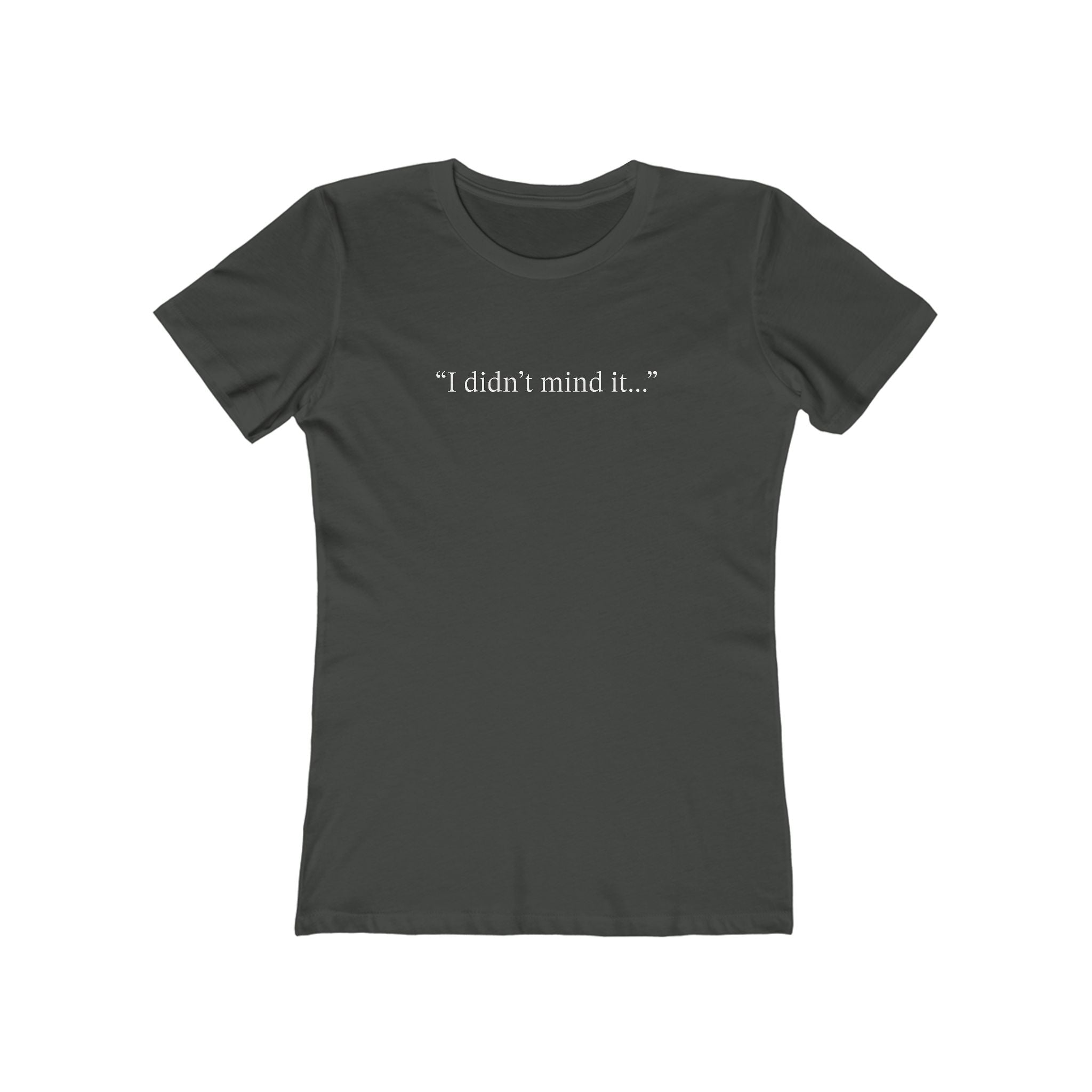 Witches Movie Coven - "I Didn't Mind It"  Quotable Women's Tee