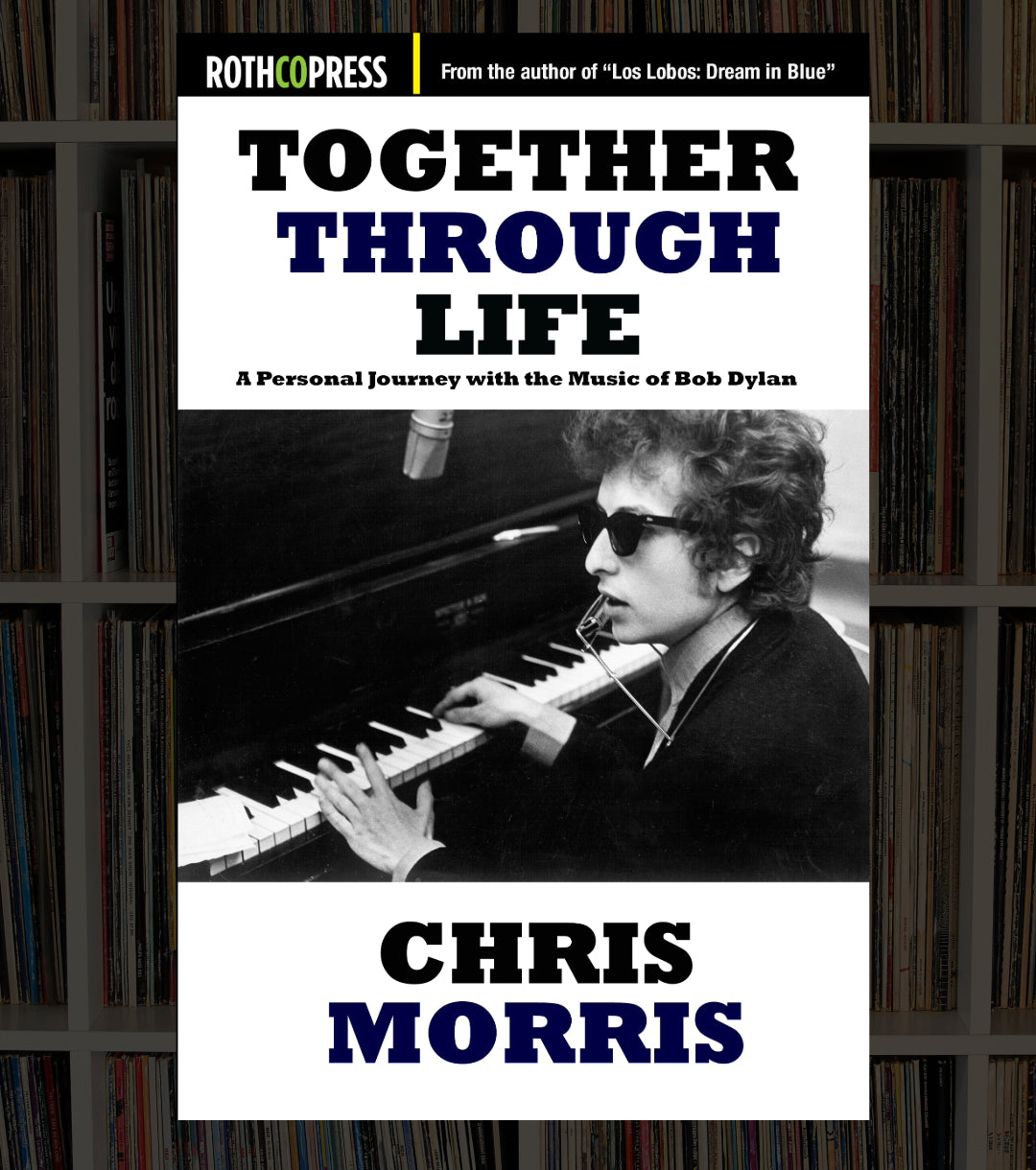 Together Through Life: A Personal Journey with the Music of Bob Dylan By Chris Morris - Paperback